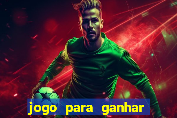 jogo para ganhar dinheiro gratis